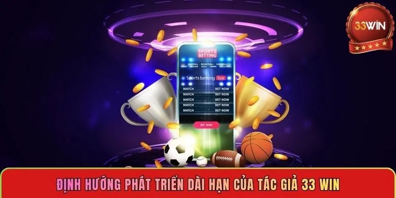 dinh-huong-phat-trien-dai-han-cua-tac-gia-33-win